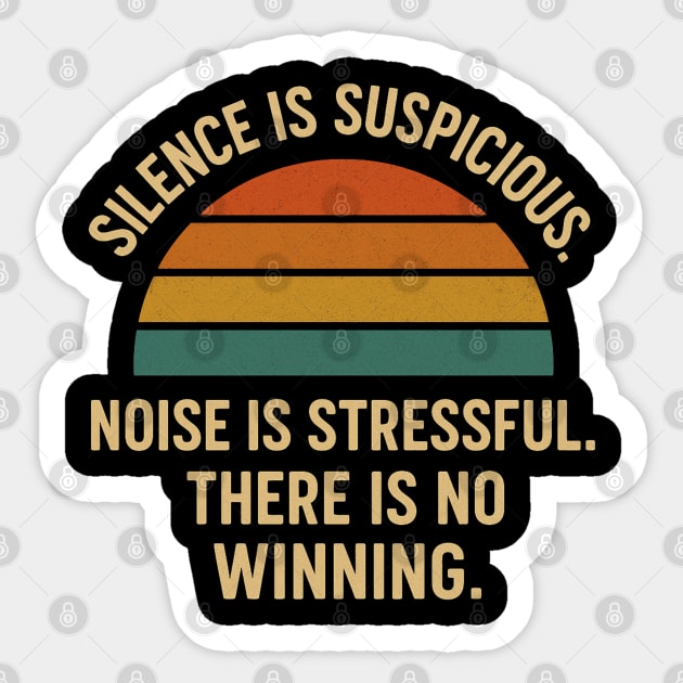 Silence Is Suspicious Noise Is Stressful There Is No Winning Funny Parenting Retro Design Sticker by Anne Lee